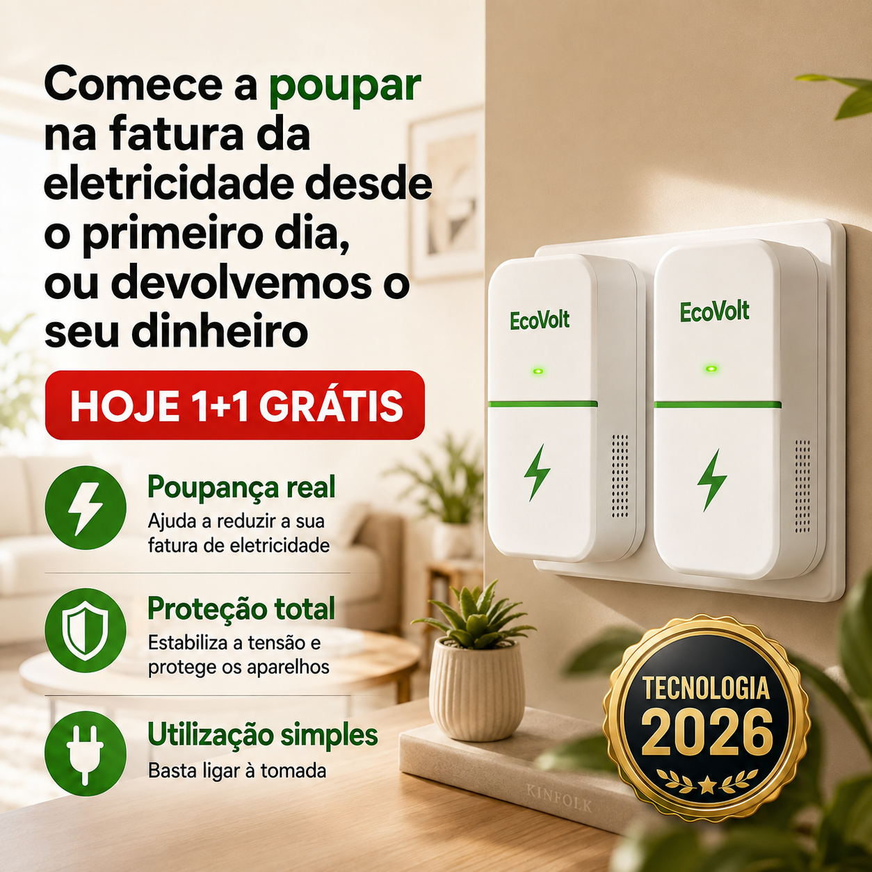 HOJE 1+1 GRÁTIS | EcoVolt™ Poupe na fatura da luz desde o primeiro dia e diga adeus à tensão residual.